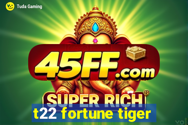 t22 fortune tiger